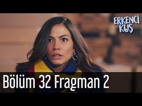 Erkenci Kuş 32. Bölüm 2. Fragmanı                                                                                                                                                                                                                         