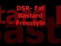 DSR- Fat Bastard Freestyle DSR- Fat Bastard Freestyle
