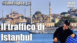 Time lapse: Il traffico di Istanbul (#Timelapse 3)
