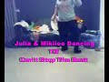 JULIA ND MIIIIKIEEE SLUTS DANCING TO CAN'T STOP DA BEAT