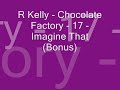 R Kelly - Imagine That (Bonus) R Kelly - Imagine That (Bonus)