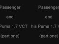 Passenger and his Puma 1.7 VCT part one