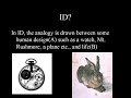 id is circular reasoning- see my profile

some parts taken shamelessly from the wikipedia article on the false analogy. :d

this video debunks all evidence for design citing a simple logic fallacy. all things designed not only have a designer, but also need repair or replacement. even a simple spoon eventually rusts and degrades and needs to be replaced or repaired. if id makes the analogy, then it's only fair that the entire analogy is carried through. however, since life has never been 