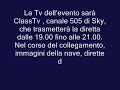 La Tv dellevento sarà ClassTv , canale 505 di Sky, che trasmetterà la diretta dalle 19.00 fino alle 21.00. Nel corso del collegamento, immagini della nave, dirette della cerimonia e interviste ai protagonisti.Il Varo sarà seguito anche da Radio Capital con 4 collegamenti. Appuntamenti on-air dalle 9.00 alle 12.00, alle 18.30, alle 21.00 e alle 23.00.Infine, previsto anche un collegamento via web grazie al supporto di MSN. La collaborazione prevede la pubblicazione della pagina cobrandizzata su canale MSN allindirizzo http://msc.msn.it