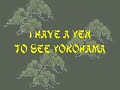 I Have a Yen to See Yokohama