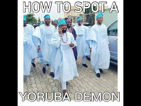 HOW TO SPOT A YORUBA DEMON