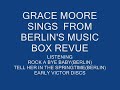 the wonderful grace sings the following
listening(berlin)
roch a bye baby(berlin)
tell her in the springtime(berlin)
from early victor discs.
the operatic voice is there in these recordings.she had the range there in the early days. i suspect when these sides were made, she never thought that she would sing in front of the diamond horseshoe. after 1940 grace's voice lost some of its elasticity, i suspect from over use. i think she would probably not have sung in the 1950's