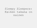Sleepy Sleepers: Kaiken takana on nainen Sleepy Sleepers: Kaiken takana on nainen