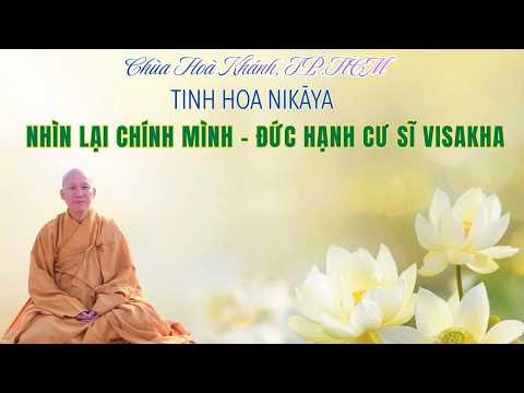 Tinh Hoa NIKAYA - Nhìn Lại Chính Mình - Đức Hạnh Cư Sĩ VISAKHA
