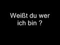 weist du wer ich bin?