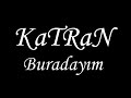 KaTRaN - Buradayım