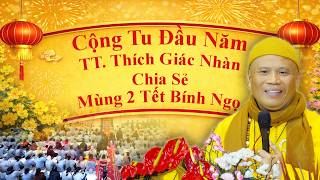 CỘNG TU ĐẦU NĂM MÙNG 2 TẾT BÍNH NGỌ - TT. THÍCH GIÁC NHÀN CHIA SẺ