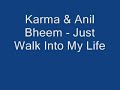 Karma & Anil Bheem - Just Walk Into My Life