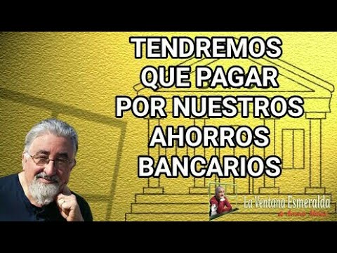 Tendremos que pagar por nuestros ahorros bancarios