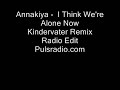 Annakiya - I Think Were Alone Now (Kindervater Remix) Annakiya - I Think Were Alone Now (Kindervater Remix)
