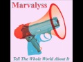 Marvalyss Tell The Whole World About It Official Music Video and Lyrics