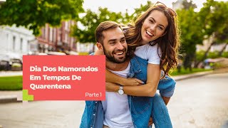 Dia Dos Namorados Em Tempos De Quarentena - Parte 1