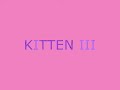 KITTEN (PART III)