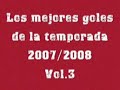 golazos temporada 2007/2008 vol 3