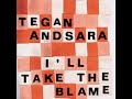 "One Second" / "I Take All the Blame" by Tegan and Sara