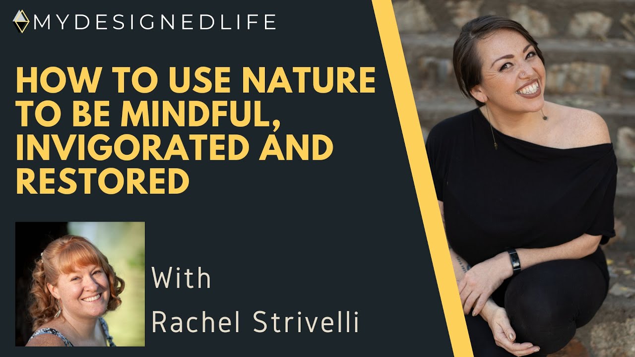 My Designed Life: How to Use Nature to be Mindful, Invigorated and Restored (Ep.29)