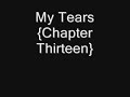 My Tears {Chapter Thirteen} part one