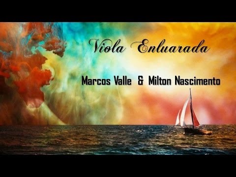 Marcos Valle & Milton Nascimento - Viola Enluarada
