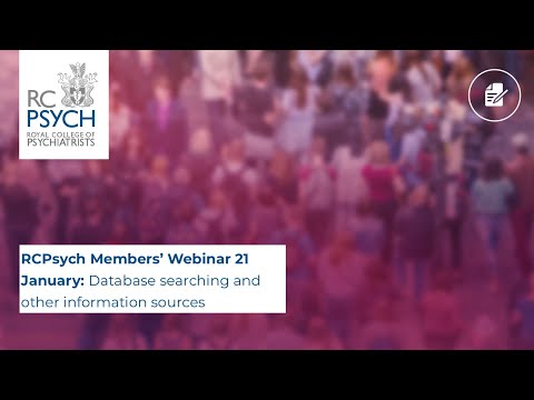 RCPsych Members’ Webinar 21 January, Database searching and other information sources