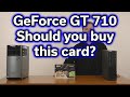 GeForce GT 710 - Should you buy this card? - $35 Video Card Review GeForce GT 710 - Should you buy this card? - $35 Video Card Review