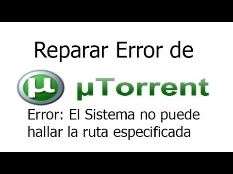 Reparar Error del uTorrent: Error: El Sistema no puede hallar la ruta Especificada.