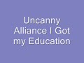 Uncanny Alliance I Got my Education
