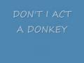 Don't i act a donkey---(MYKHAIL HINES)