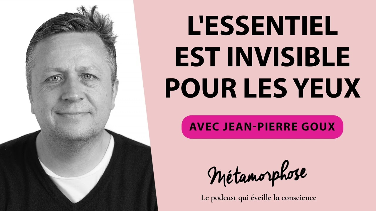 Podcast JeanPierre Goux L’essentiel est invisible pour les yeux