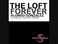 The Loft - Forever (Alonso Gonzalez Classic House Remix) The Loft - Forever (Alonso Gonzalez Classic House Remix)