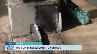 Bauru: Mais um estabelecimento furtado 