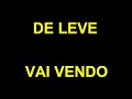 DE LEVE - VAI VENDO DE LEVE - VAI VENDO