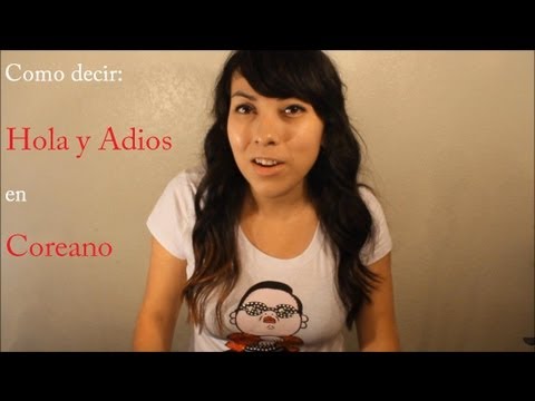 Aprende Coreano: Como decir Hola y Adios en Coreano