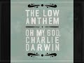 Video The Low Anthem - Charlie Darwin Video The Low Anthem - Charlie Darwin