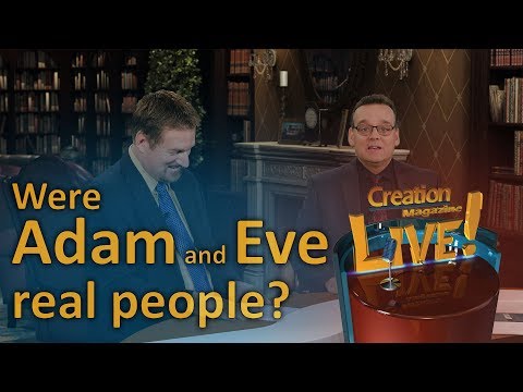 Were Adam and Eve real people? (Creation Magazine LIVE! 7-13)