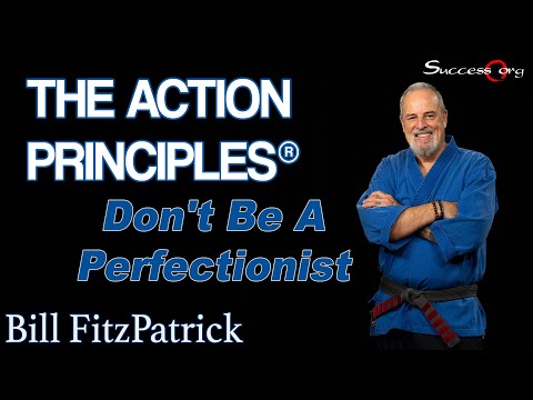 ActionPrinciples - http://Success.org Don't Be A Perfectionist - Action Principle® 26 Trying to be perfect takes too much time and effort. It creates too much stress and i...
