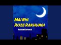 Download Mai Bhi Roze Rakhungi Mp3 Song