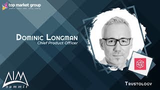 Dominic Longman - Chief Product Officer - Trustology at AIM Summit 2019