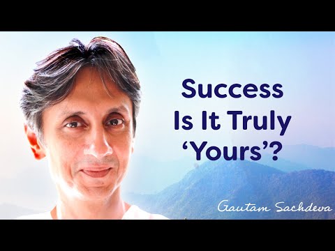 Gautam Sachdeva Video: Are Your Accomplishments Really Yours?