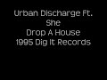 Urban Discharge Feat. She - Drop A House - 1995 Urban Discharge Feat. She - Drop A House - 1995