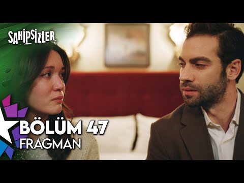 Sahipsizler 47. Bölüm Fragmanı                                                                                                                                                                                                                            