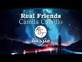 Camila Cabello - Real Friends | Lyrics Video | مترجمة