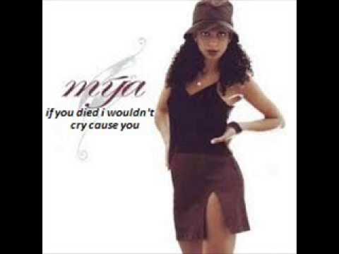 Mya - if you died i wouldn't cry cause you