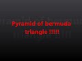 Pyramid of bermuda triangle