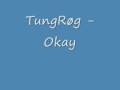 tungrøg - Okay