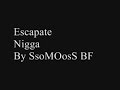Escapate - Nigga Escapate - Nigga